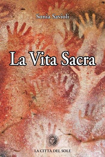 La vita sacra - Sonia Savioli - Libro La Città del Sole 2018, La foresta e gli alberi | Libraccio.it