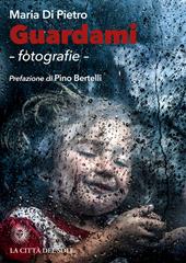 Guardami. Fotografie. Ediz. illustrata