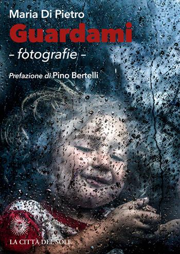 Guardami. Fotografie. Ediz. illustrata - Maria Di Pietro - Libro La Città del Sole 2018, Zero in condotta | Libraccio.it