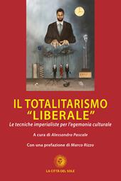 Il totalitarismo «liberale». Le tecniche imperialiste per l'egemonia culturale