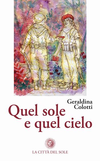 Quel sole e quel cielo - Geraldina Colotti - Libro La Città del Sole 2020 | Libraccio.it