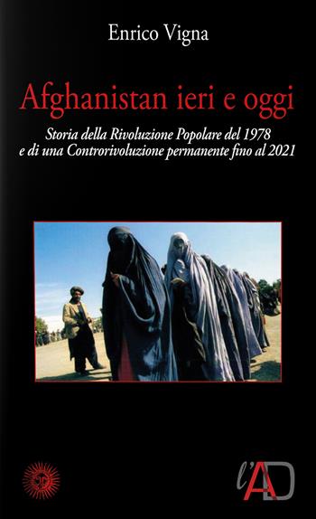 Afghanistan ieri e oggi. 1978-2001. Cronaca di una rivoluzione e di una controrivoluzione. Con DVD video - Enrico Vigna - Libro La Città del Sole 2021 | Libraccio.it