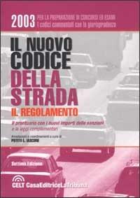 Il nuovo codice della strada. Il regolamento. Il prontuario con i nuovi importi delle sanzioni e le leggi complementari  - Libro La Tribuna 2003, I codici commentati | Libraccio.it