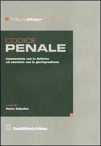 Codice penale. Commentato con la dottrina ed annotato con la giurisprudenza  - Libro La Tribuna 2004, Tribuna Major | Libraccio.it