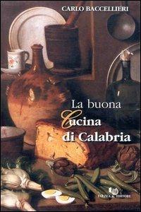 La buona cucina di Calabria - Carlo Baccellieri - Libro Falzea 1999 | Libraccio.it