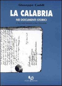 La Calabria nei documenti storici. Vol. 2: Da metà Seicento a fine Ottocento. - Giuseppe Caridi - Libro Falzea 2000 | Libraccio.it