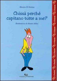 Chissà perché capitano tutte a me? - Grazia D'Aprile - Libro Falzea 2002, I falchi | Libraccio.it
