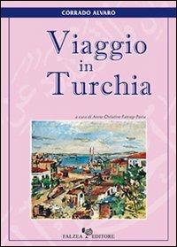 Viaggio in Turchia - Corrado Alvaro - Libro Falzea 2007 | Libraccio.it