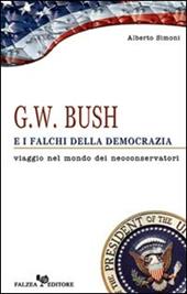 G. W. Bush e i falchi della democrazia. Viaggio nel mondo dei neoconservatori