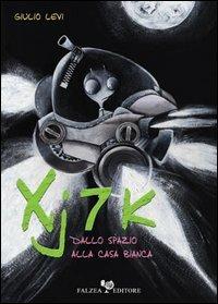 Xj7k. Dallo spazio alla Casa Bianca - Giulio Levi - Libro Falzea 2005, Il melograno | Libraccio.it