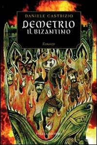 Demetrio il bizantino - Daniele Castrizio - Libro Falzea 2007, Romanzi e racconti | Libraccio.it