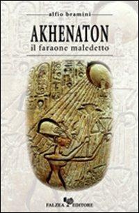 Akhenaton. Il faraone maledetto - Alfio Bramini - Libro Falzea 2006 | Libraccio.it