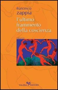 L'ultimo frammento della coscienza - Francesco Zappia - Libro Falzea 2006 | Libraccio.it