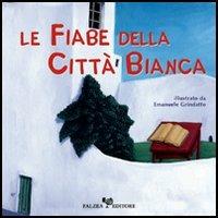 Le fiabe della città bianca - Angela Moro, M. Giovanna Quartulli, Ernesto Marinò - Libro Falzea 2006, Mediterranea | Libraccio.it