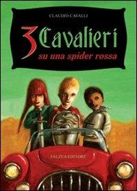 Tre cavalieri su una spider rossa - Claudio Cavalli - Libro Falzea 2007, Il melograno | Libraccio.it