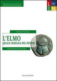L'elmo quale insegna del potere. La documentazione numismatica - Daniele Castrizio - Libro Falzea 2012, Semata e Signa | Libraccio.it