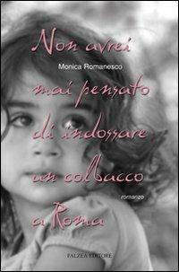 Non avrei mai pensato di indossare un colbacco a Roma - Monica Romanesco - Libro Falzea 2007, Romanzi e racconti | Libraccio.it