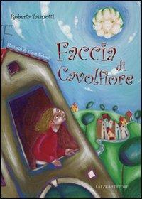 Faccia di cavolfiore. Ediz. illustrata - Roberta Fasanotti, Elena Baboni - Libro Falzea 2007, Il melograno | Libraccio.it