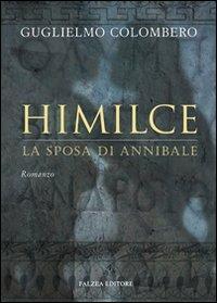 Himilce, la sposa di Annibale - Guglielmo Colombero - Libro Falzea 2007, Romanzi e racconti | Libraccio.it
