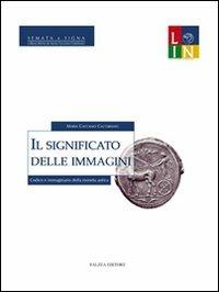 Il significato delle immagini. Codice e immaginario della moneta antica - Maria Caccamo Caltabiano - Libro Falzea 2012, Semata e Signa | Libraccio.it