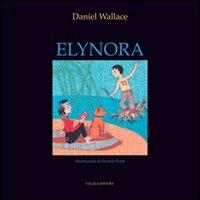 Elynora. Ediz. illustrata - Daniel Wallace - Libro Falzea 2008, Albi illustrati | Libraccio.it