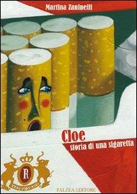 Cloe, storia di una sigaretta. Ediz. illustrata - Martina Zanelli - Libro Falzea 2009, Il melograno | Libraccio.it