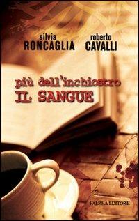 Più dell'inchiostro il sangue - Silvia Roncaglia, Roberto Cavalli - Libro Falzea 2009, Romanzi e racconti | Libraccio.it