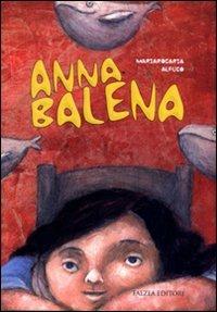 Anna Balena. Ediz. illustrata - Mariarosaria Alfuso - Libro Falzea 2008, Il melograno | Libraccio.it