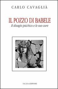 Il pozzo di Babele. Il disagio psichico e le sue cure - Carlo Cavaglià - Libro Falzea 2009, Saggi | Libraccio.it