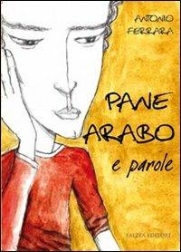 Pane arabo e parole - Antonio Ferrara - Libro Falzea 2010, I falchi | Libraccio.it