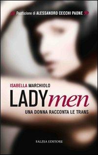 LadyMen. Una donna racconta le trans - Isabella Marchiolo - Libro Falzea 2010, Saggi | Libraccio.it