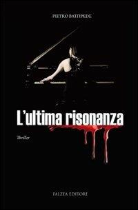 L'ultima risonanza - Pietro Battipede - Libro Falzea 2010, Romanzi | Libraccio.it