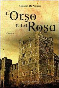 L'orso e la rosa - Giorgio De Angelis - Libro Falzea 2010, Romanzi e racconti | Libraccio.it