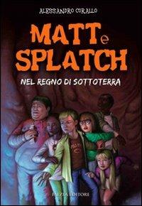 Matt e Splatch. Nel regno di Sottoterra - Alessandro Corallo - Libro Falzea 2011, Ragazzi | Libraccio.it