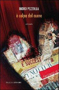 È colpa del cuore - Indro Pezzolla - Libro Falzea 2011, Istanti | Libraccio.it