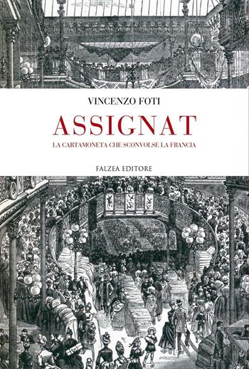 Assignat. La cartamoneta che sconvolse la Francia - Vincenzo Foti - Libro Falzea 2016 | Libraccio.it