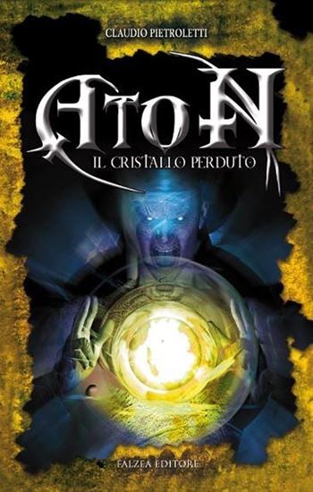Aton. Il cristallo perduto - Claudio Pietroletti - Libro Falzea 2013 | Libraccio.it