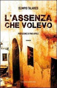 L'assenza che volevo - Olimpio Talarico - Libro Falzea 2013, Romanzi | Libraccio.it