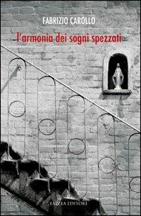 L'armonia dei sogni spezzati - Fabrizio Carollo - Libro Falzea 2012, Istanti | Libraccio.it