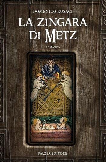 La zingara di Metz - Domenico Rosaci - Libro Falzea 2013, Romanzi | Libraccio.it