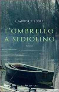 L'ombrello a sediolino - Claudio Calandra - Libro Falzea 2014, Romanzi | Libraccio.it