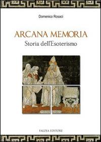 Arcana memoria. Storia dell'esoterismo - Domenico Rosaci - Libro Falzea 2015, Saggi | Libraccio.it