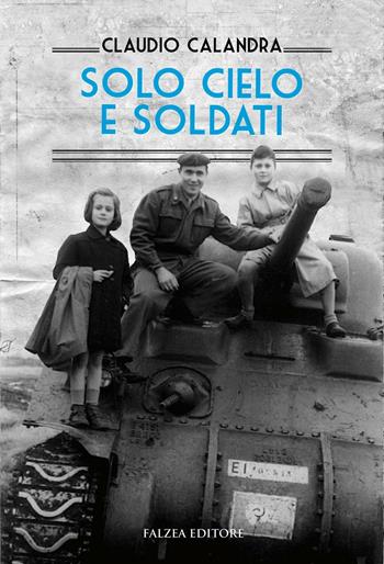 Solo cielo e soldati - Claudio Calandra - Libro Falzea 2016, Saggi | Libraccio.it