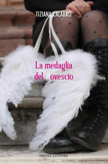 La medaglia del rovescio - Tiziana Calabrò - Libro Falzea 2016 | Libraccio.it