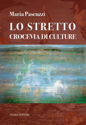 Lo stretto crocevia di culture - Maria Pascuzzi - Libro Falzea 2016, Saggi | Libraccio.it