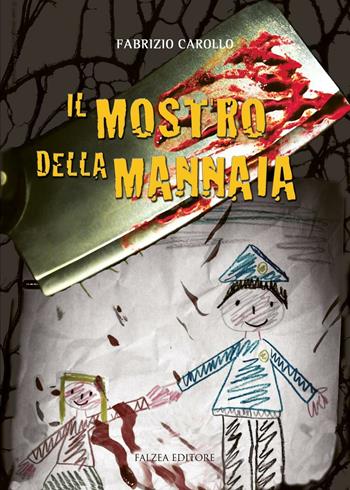 Il mostro della mannaia - Fabrizio Carollo - Libro Falzea 2016 | Libraccio.it