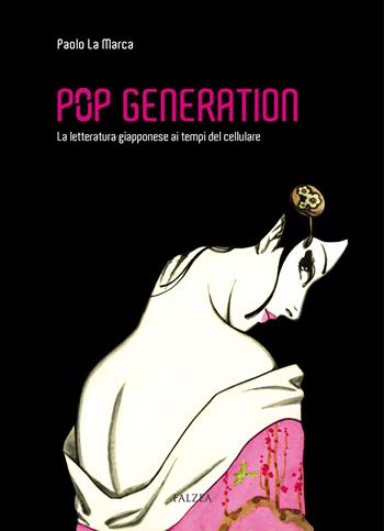 Pop generation. La letteratura giapponese ai tempi del cellulare - Paolo La Marca - Libro Falzea 2020 | Libraccio.it