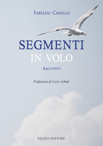 Segmenti in volo - Fabrizio Carollo - Libro Falzea 2018 | Libraccio.it