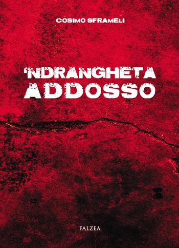 'Ndrangheta addosso - Cosimo Sframeli - Libro Falzea 2019, Saggi | Libraccio.it