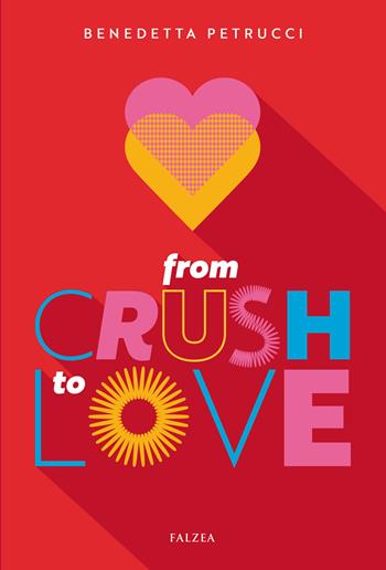 From crush to love - Benedetta Petrucci - Libro Falzea 2024, Giovani adulti | Libraccio.it